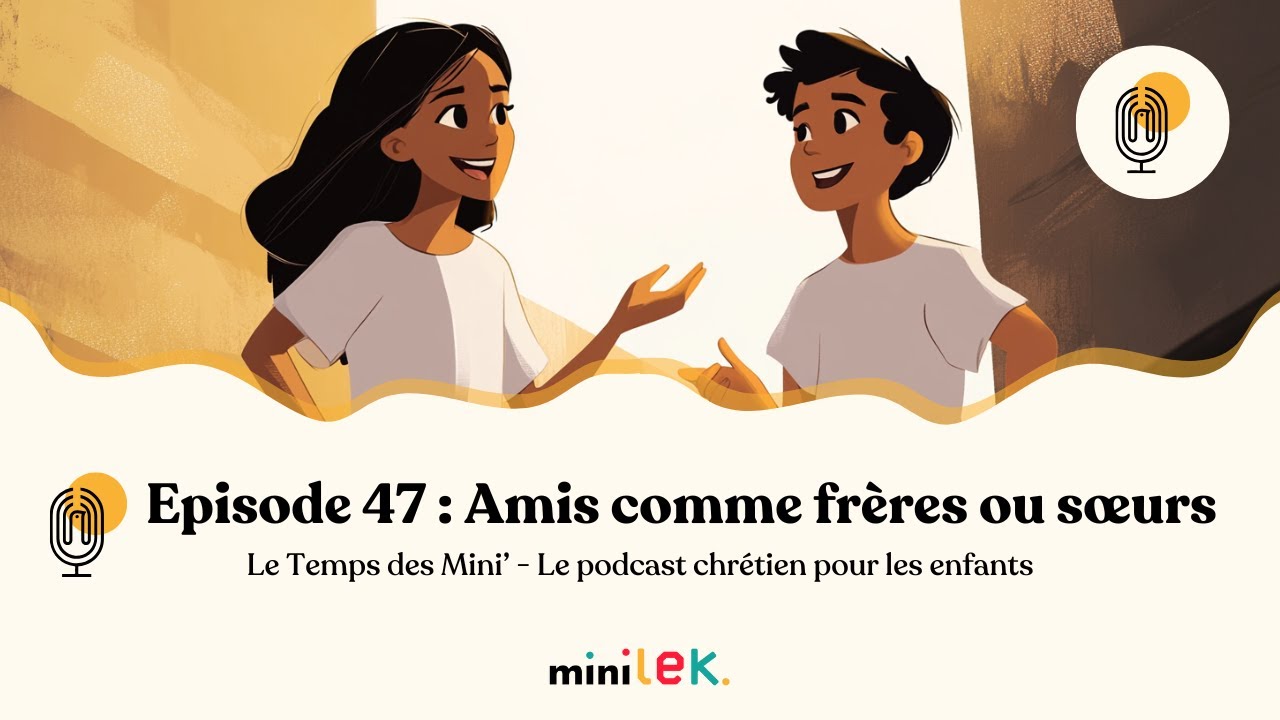 Episode 47 - Amis comme frères ou sœurs - Le Temps des Mini'