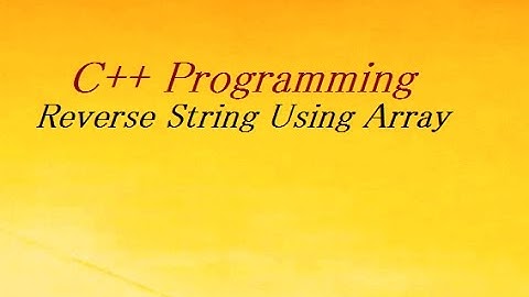 C++ Program To Reverse String Using Array