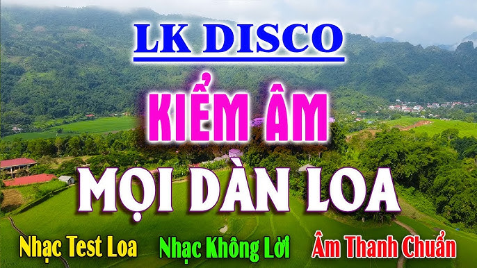Lk Disco Kiểm Âm Mọi Dàn Loa - Hòa Tấu Nhạc Hoa Âm Thanh Đẹp ...