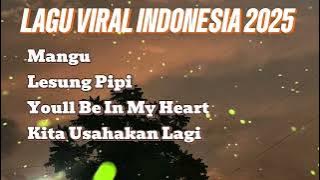 Lagu Viral Indonesia 2025 - Mangu, Lesung Pipi, You’ll Be in My Heart