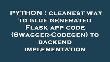 PYTHON : cleanest way to glue generated Flask app code (Swagger-Codegen) to backend implementation