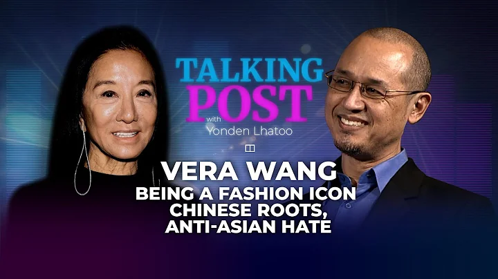 Vera Wang on fashion philosophy, China trends and anti-Asian hate | Talking Post with Yonden Lhatoo - DayDayNews