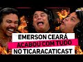 Emerson cear e dlio destruiram o ticaracaticast