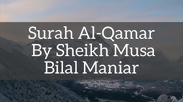 Surah Al-Qamar By Sheikh Musa Bilal  - سوره القمر بصوت الشيخ موسي بلال