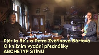 Pjér la Šé'z a Petra Zvěřinová Bártová / O knižním vydání přednášky Archetyp Stínu