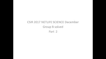 CSIR NET LIFE SCIENCE DECEMBER  2017 SOLVED GROUP -B (PART-2)