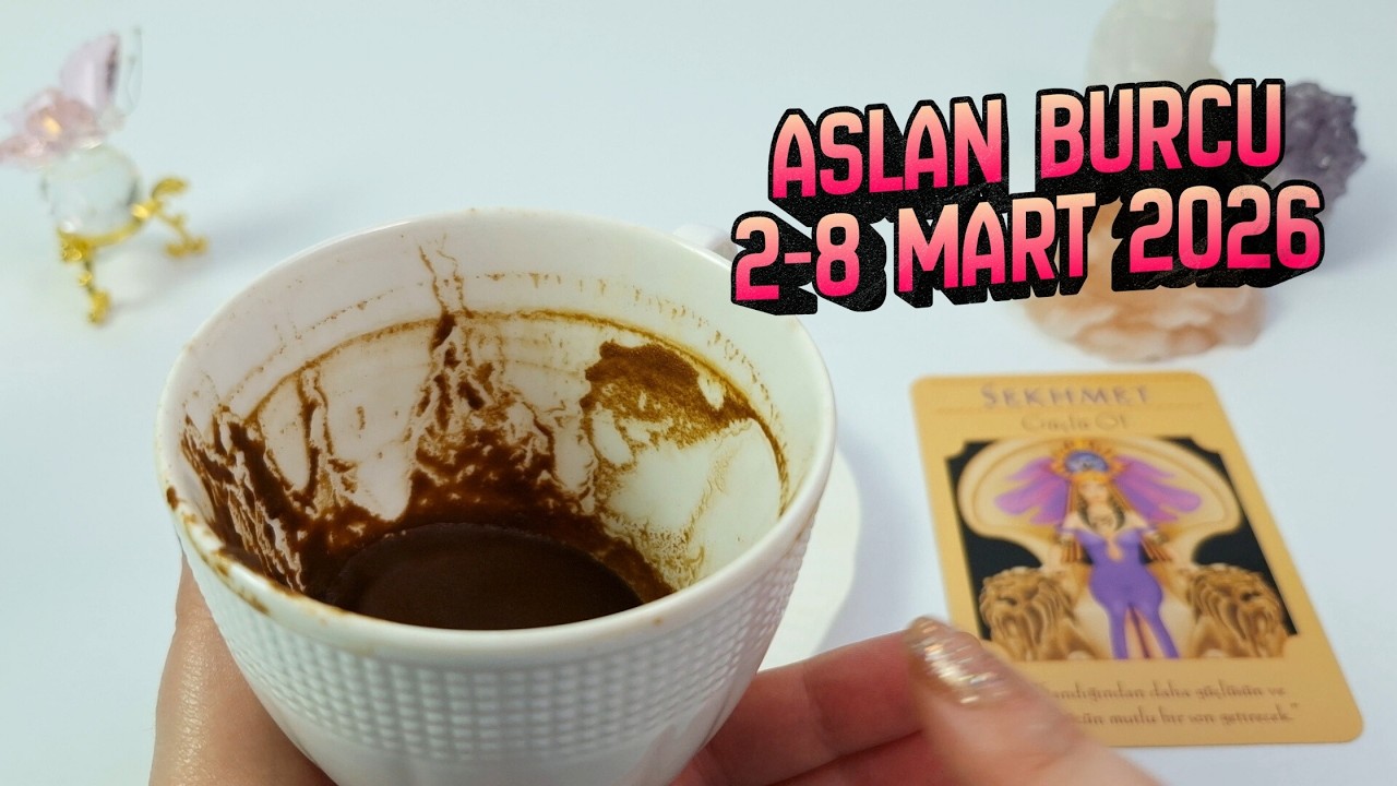 Aslan Burcu Kahve ve Tarot Falı | 2 - 8 Mart 2026 Haftalık Burç Yorumları