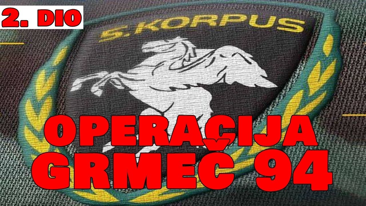 5. korpus - OPERACIJA GRMEČ 94 (2. dio)