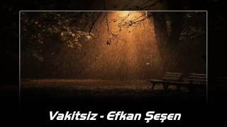 Efkan Şeşen - Vakitsiz bir sonbahar akşamındayım