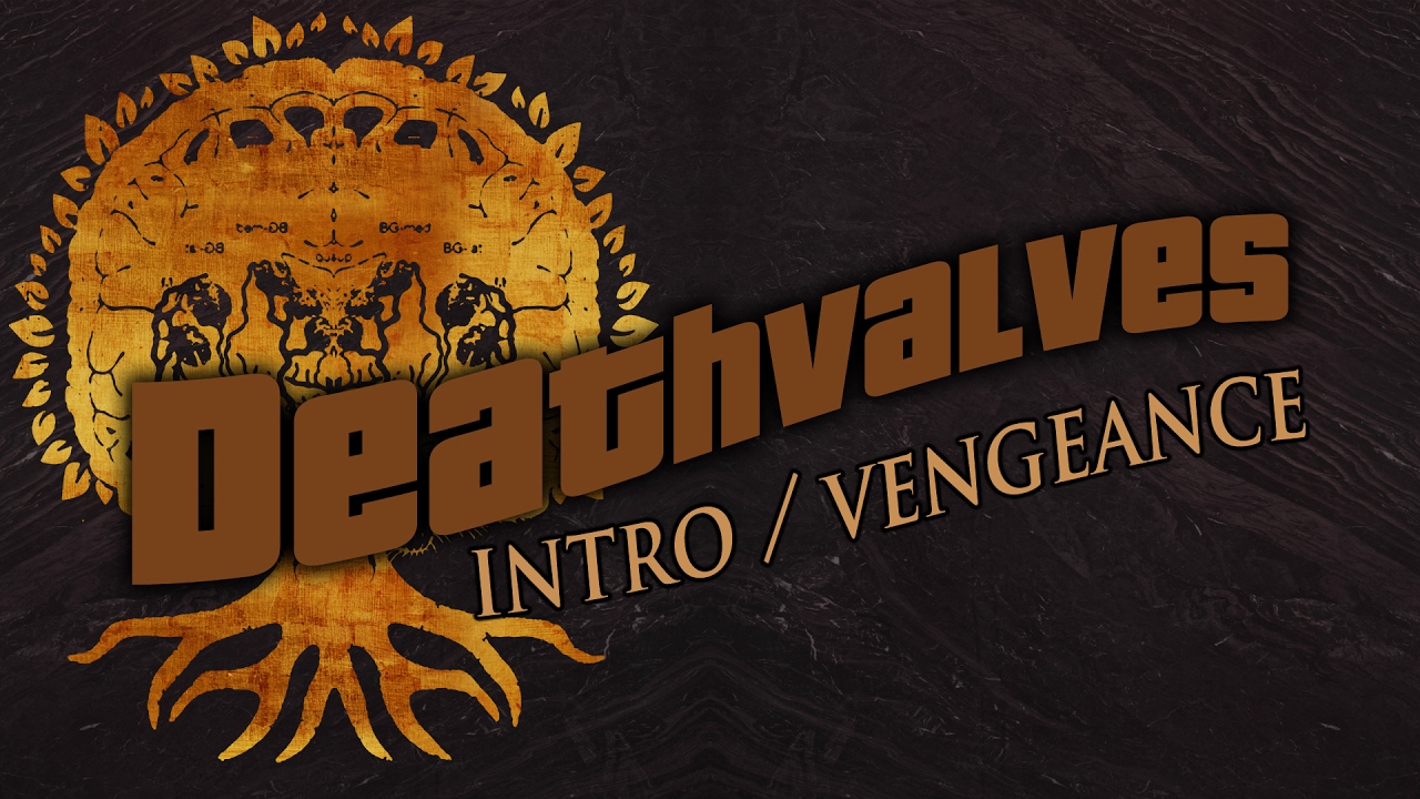 Deathvalves - Intro / Vengeance