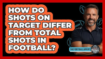 How Do Shots On Target Differ From Total Shots In Football? - The Football Xpert