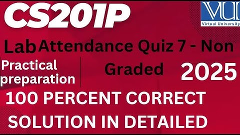 CS201 LAB ATTENDENCE QUIZ 7_NON-GRADED QUIZ_2025