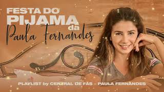 Festa do Pijama da Paula Fernandes | PLAYLIST BY CENTRAL DE FÃS - PAULA FERNANDES