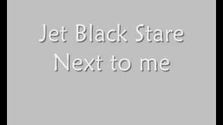 Video thumbnail of "Jet Black Stare - Next to me"