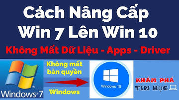 Cách nâng cấp win 7 lên win 10 - Không mất dữ liệu, App, Driver - Giữ bản quyền Windows
