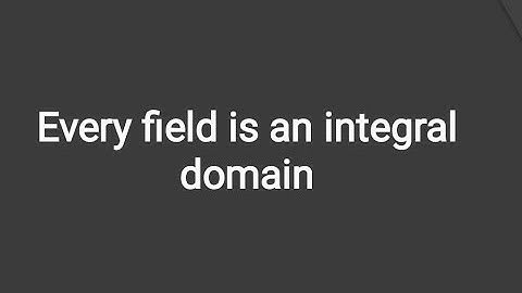 proof : every field is an integral domain