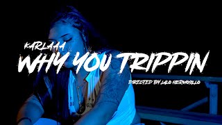Karlaaa - Why You Trippin (Official Music Video) Shot by @ProdByLalo
