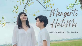 Mengerti HatiMu - Alena Wu & Neo Kolla