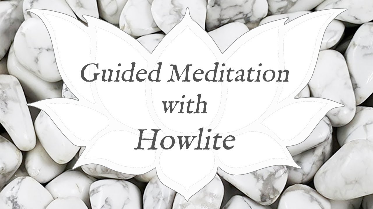 🙏 HOWLITE Meditation 🙏 | Stone of Calming | Crystal Wisdom Guided Meditation