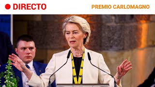 PREMIO CARLOMAGNO: VON DER LEYEN, "A EUROPA le irá BIEN si a nuestra DEMOCRACIA le va BIEN" | RTVE