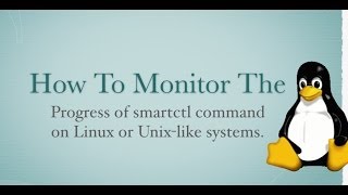Linux and Unix: Watch smartctl Command Progress On Screen