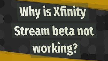 Why is Xfinity Stream beta not working?