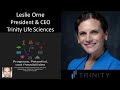 Leslie Orne - President & Chief Executive Officer - Trinity Life Sciences