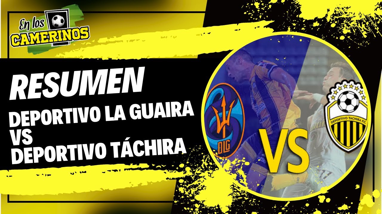 Resumen | Deportivo la Guaira vs Deportivo Táchira | Jornada 15 Liga ...