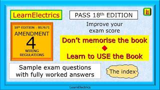 AMENDMENT 4 - 18TH EDITION BS7671 – DON’T MEMORISE THE BOOK – INSTEAD LEARN TO USE THE BOOK & INDEX