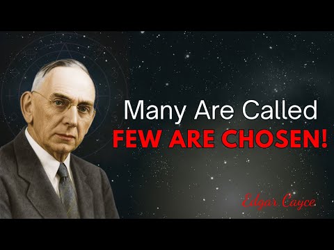 Many Are Called, Few Are Chosen — Edgar Cayce’s Hidden Truth
