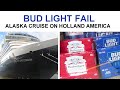 Bud Light Fail @ Port at Juneau: Holland America Alaska Cruise