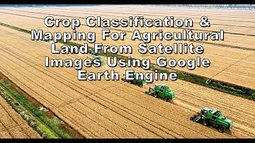 Crop Classification & Mapping for Agricultural Land from Satellite Images using Google Earth Engine