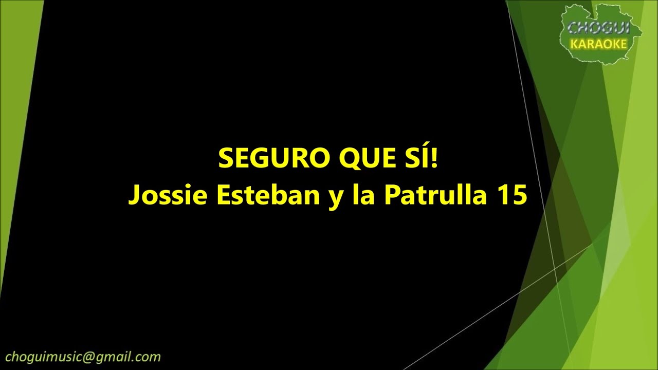 Jossie Esteban y La Patrulla 15 - Seguro que si (Karaoke/Pista)