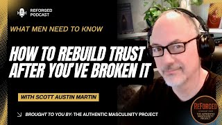 How to Rebuild Trust After You ve Broken It What Men Need To Know Reforged Podcast Ep 5