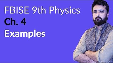 9th Class Physics Federal Board, Ch 4 - Example 4.1 to 4.3 - 9th Physics FBISE