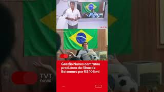 Nunes Administration Hired Bolsonaros Film Production Company For R 108 Million
