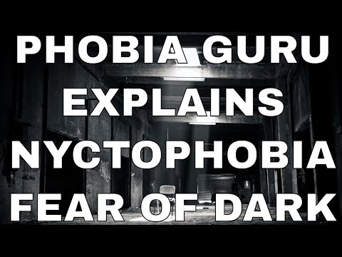 Phobia Guru Explains Nyctophobia - The Fear of the Dark