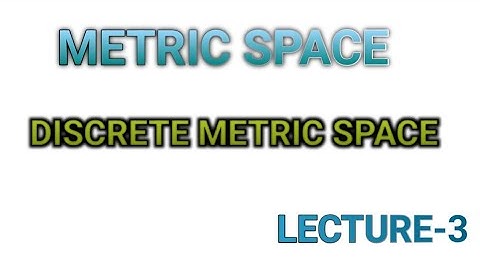 Metric Space Lecture 3 -Discrete Metric Space