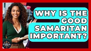 Why Is The Good Samaritan Important? - The Ethical Compass