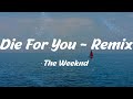 The Weeknd - Die For You - Remix (Lyrics)