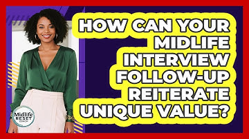 How Can Your Midlife Interview Follow-up Reiterate Unique Value? - Midlife Reset Coach