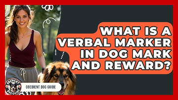 What Is A Verbal Marker In Dog Mark And Reward? - Obedient Dog Guide