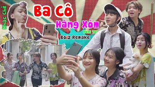 [Nhạc chế] BA CÔ HÀNG XÓM | Huhi TV Parody - Boiz Remake