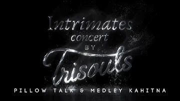 TRISOULS - INTRIMATES CONCERT (PILLOW TALK & KAHITNA MEDLEY) PART #1.1