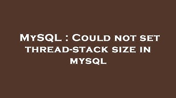 MySQL : Could not set thread-stack size in mysql