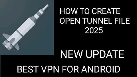 HOW TO CREATE OPEN TUNNEL FILES 2025 NEW UPDATE BEST VPN FOR ANDROID