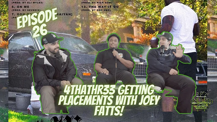 4ThaThr33 Getting Placements With Joey Fatts Ep.26
