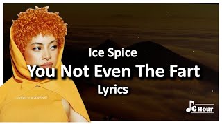 Ice Spice - You Not Even The Fart (Lyrics) think you the shit bitch