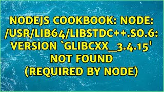 node: /usr/lib64/libstdc++.so.6: version `GLIBCXX_3.4.15' not found (required by node)