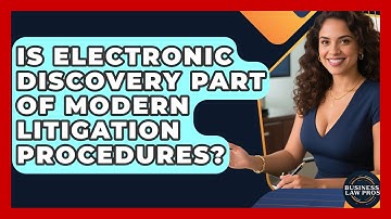 Is Electronic Discovery Part of Modern Litigation Procedures? | Business Law Pros News